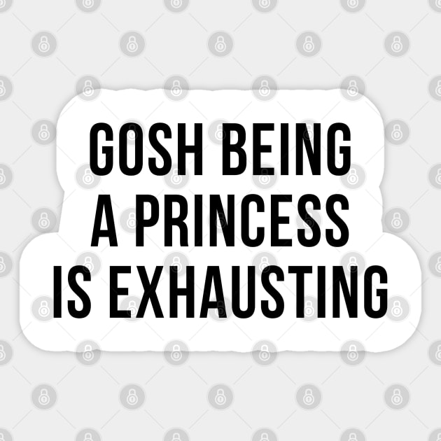 Gosh Being A Princess Is Exhausting Sticker by hothippo